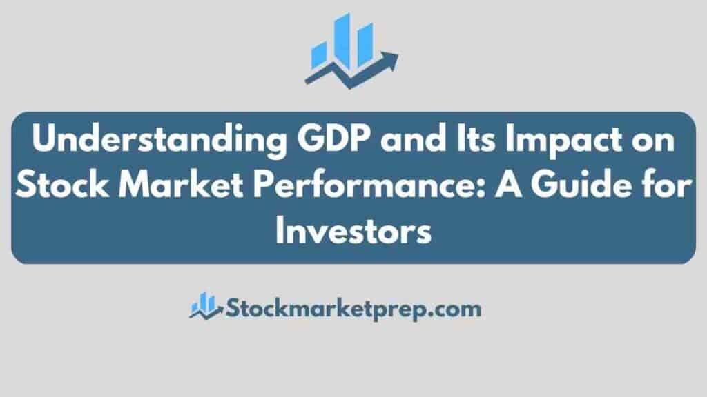 Understanding GDP and Its Impact on Stock Market Performance.