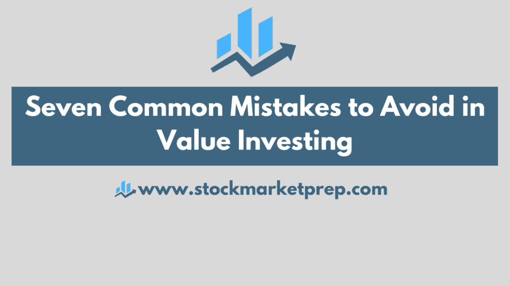 7 Common Mistakes To Avoid In Value Investing