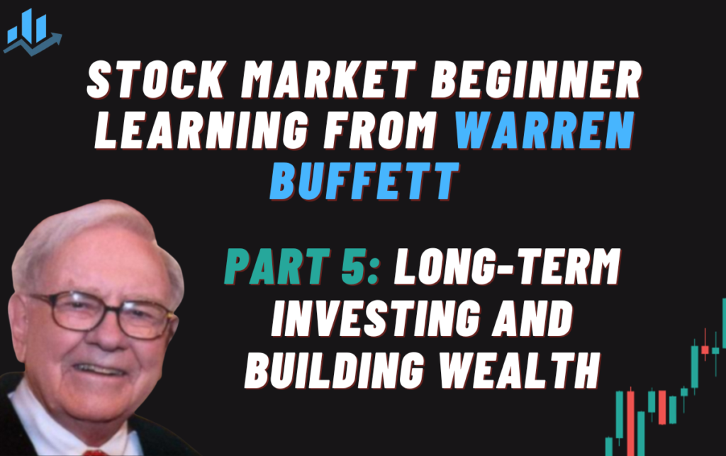 Part 5 - Long-Term Investing and Building Wealth