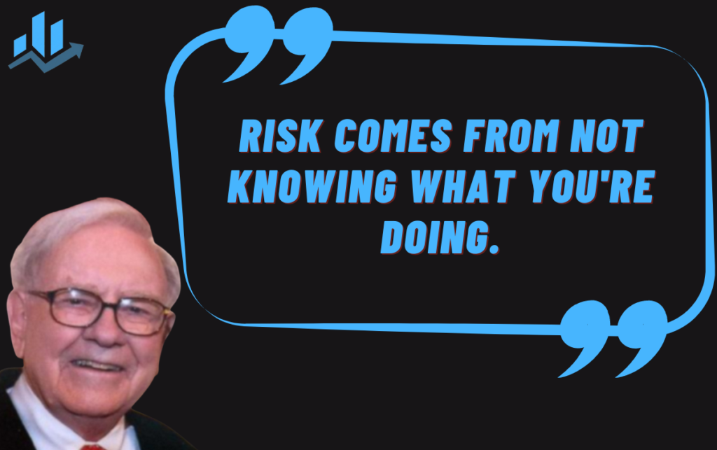 Risk comes from not knowing what you're doing.