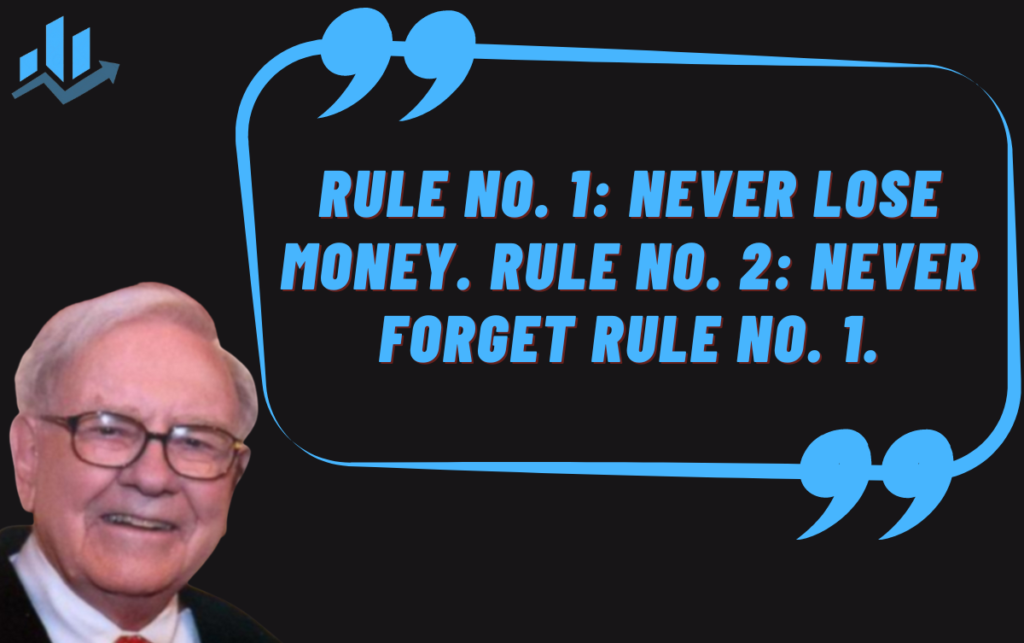 Rule No. 1: Never lose money. Rule No. 2: Never forget rule No. 1.