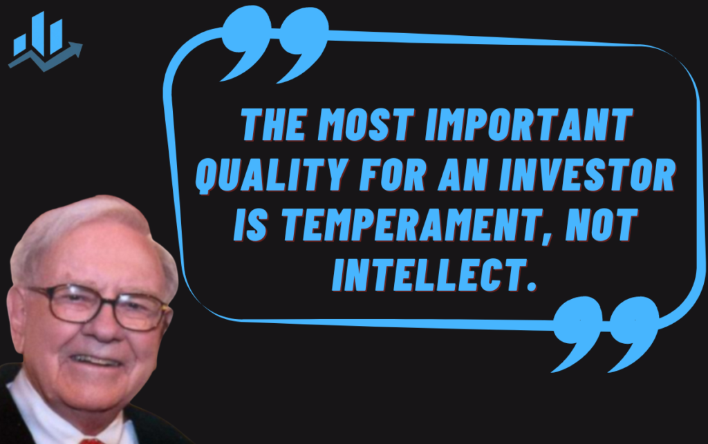 "The most important quality for an investor is temperament, not intellect."