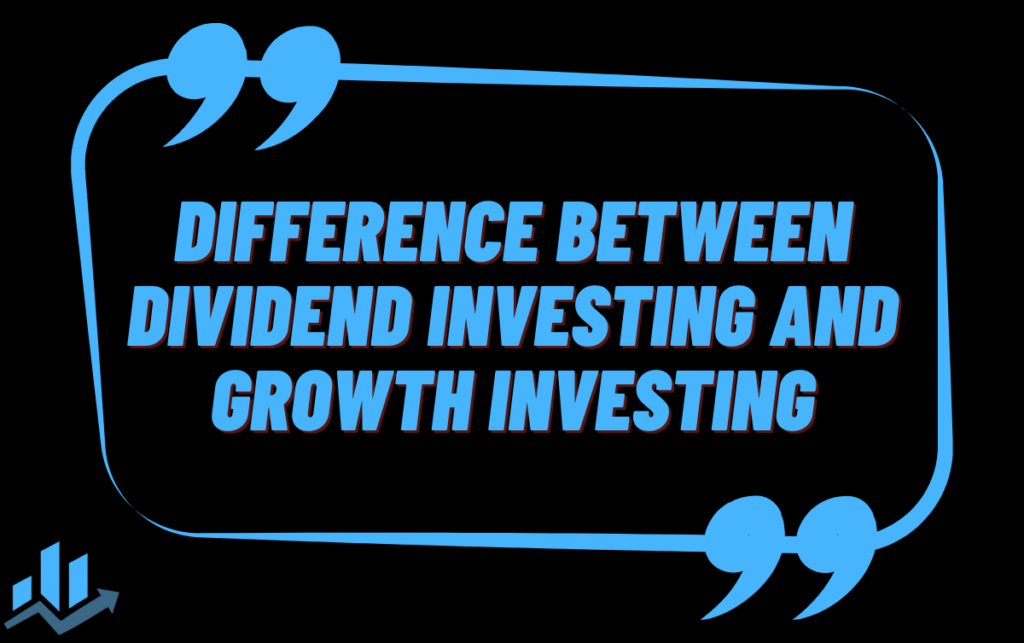 Difference Between Dividend Investing and Growth Investing