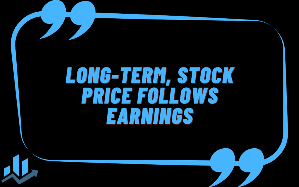 Long-term, stock price follows earnings